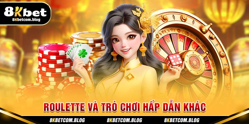 Roulette và trò chơi hấp dẫn khác