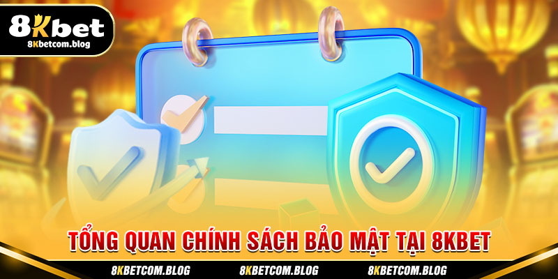 Tổng quan chính sách bảo mật tại 8KBET